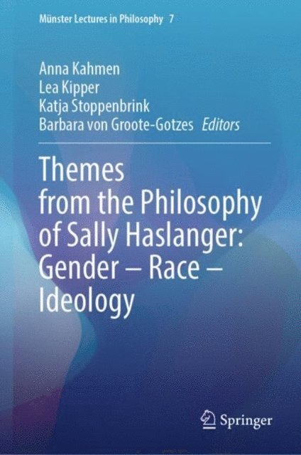 Barbara von Groote-Gotzes, Katja Stoppenbrink, Lea Kipper, Anna Kahmen - Themes from the Philosophy of Sally Haslanger: Gender - Race - Ideology, E-bok