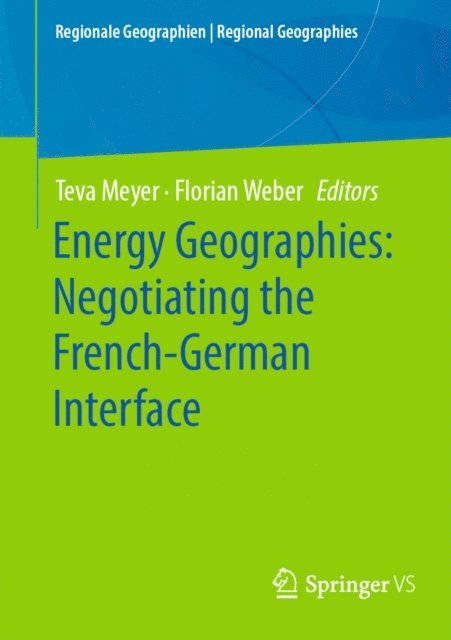 Florian Weber, Teva Meyer - Energy Geographies: Negotiating the French-German Interface, E-bok