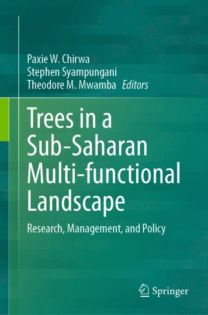 Theodore M. Mwamba, Stephen Syampungani, Paxie W. Chirwa - Trees in a Sub-Saharan Multi-functional Landscape, E-bok
