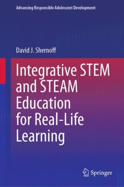 David J. Shernoff - Integrative STEM and STEAM Education for Real-Life Learning, E-bok