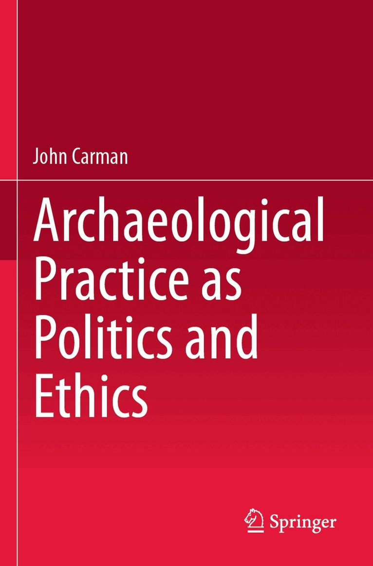 John Carman - Archaeological Practice as Politics and Ethics, Häftad