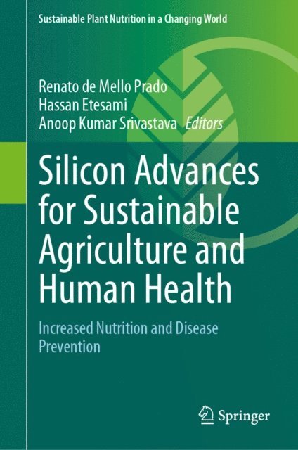 Anoop Kumar Srivastava, Hassan Etesami, Renato de Mello Prado - Silicon Advances for Sustainable Agriculture and Human Health, E-bok