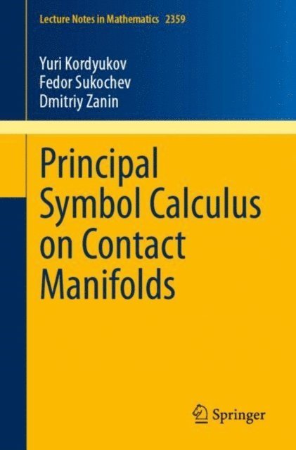 Dmitriy Zanin, Fedor Sukochev, Yuri Kordyukov - Principal Symbol Calculus on Contact Manifolds, E-bok