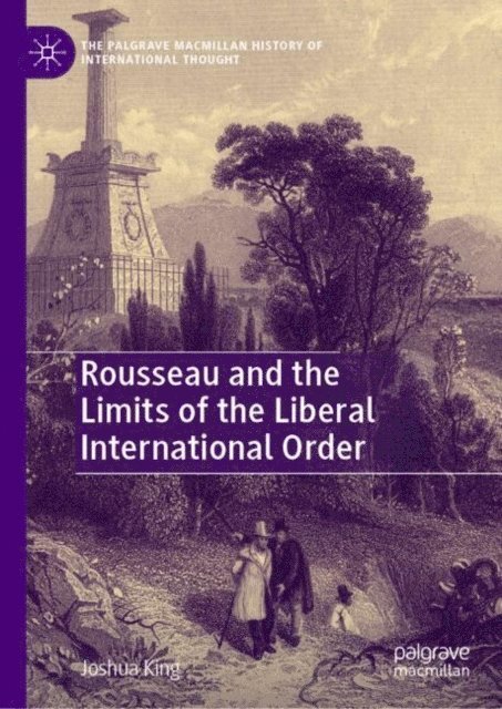 Joshua King - Rousseau and the Limits of the Liberal International Order, E-bok