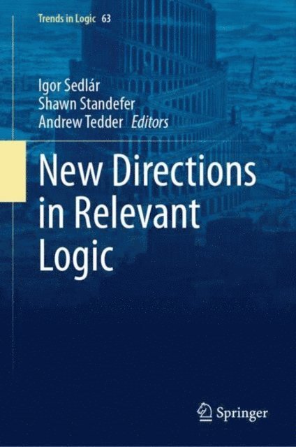Andrew Tedder, Shawn Standefer, Igor Sedlar - New Directions in Relevant Logic, E-bok