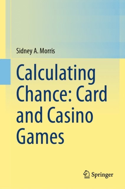 Sidney A. Morris - Calculating Chance: Card and Casino Games, E-bok