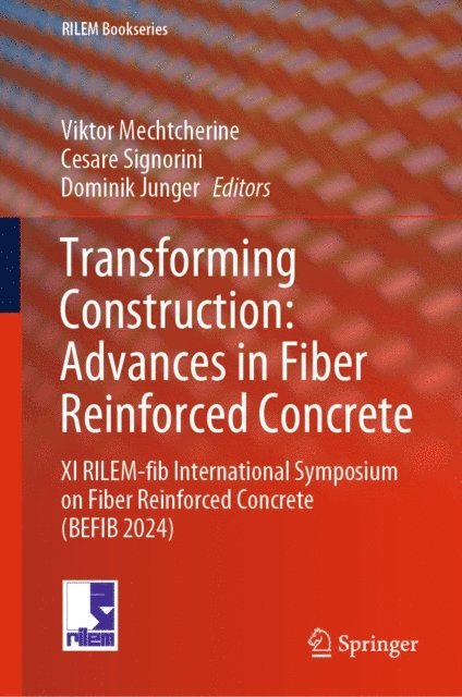 Dominik Junger, Cesare Signorini, Viktor Mechtcherine - Transforming Construction: Advances in Fiber Reinforced Concrete, E-bok