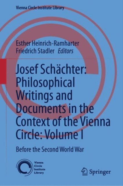 Friedrich Stadler, Esther Heinrich-Ramharter - Josef Schachter: Philosophical Writings and Documents in the Context of the Vienna Circle, Volume I, E-bok