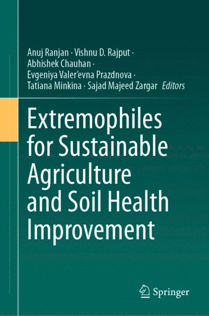 Sajad Majeed Zargar, Tatiana Minkina, Evgeniya Valer'evna Prazdnova, Abhishek Chauhan, Vishnu D. Rajput, Anuj Ranjan - Extremophiles for Sustainable Agriculture and Soil Health Improvement, E-bok