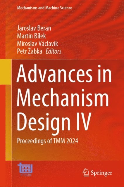 Petr Zabka, Miroslav Vaclavik, Martin Bilek, Jaroslav Beran - Advances in Mechanism Design IV, E-bok