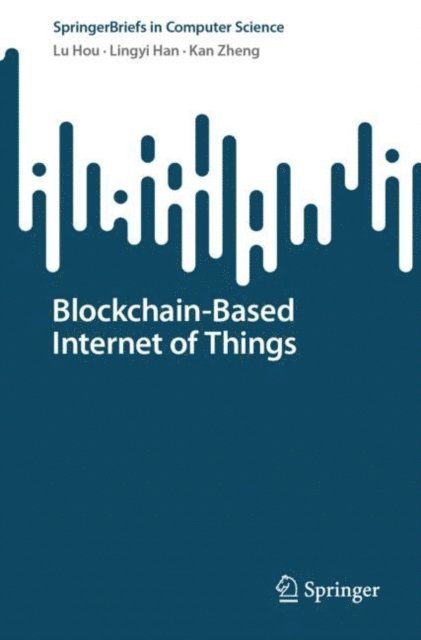 Kan Zheng, Lingyi Han, Lu Hou - Blockchain-Based Internet of Things, E-bok