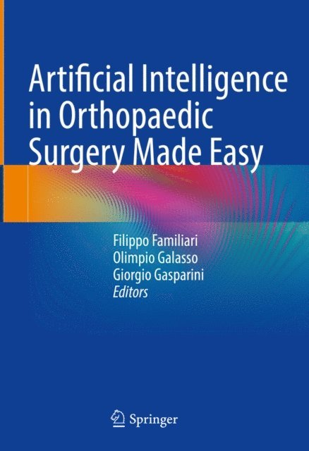 Giorgio Gasparini, Olimpio Galasso, Filippo Familiari - Artificial Intelligence in Orthopaedic Surgery Made Easy, E-bok