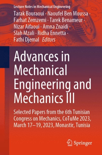 Fathi Djemal, Ridha Ennetta, Slah Mzali, Amna Znaidi, Nizar Aifaoui, Tarek Benameur, Farhat Zemzemi, Naoufel Ben Moussa, Tarak Bouraoui - Advances in Mechanical Engineering and Mechanics III, E-bok