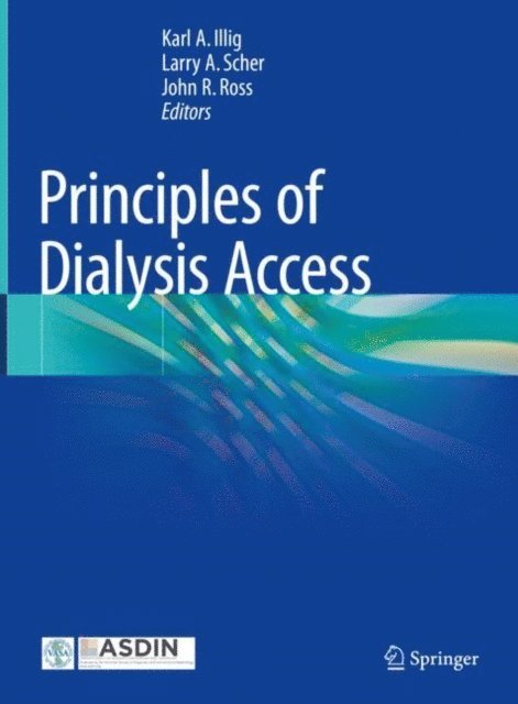 John R. Ross, Larry A. Scher, Karl A. Illig - Principles of Dialysis Access, E-bok