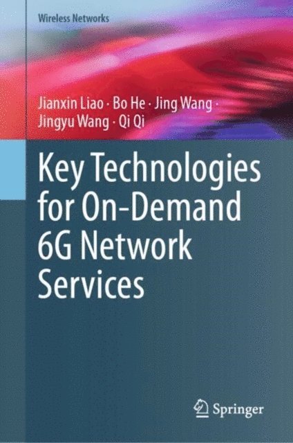 Qi Qi, Jingyu Wang, Jing Wang, Bo He, Jianxin Liao - Key Technologies for On-Demand 6G Network Services, E-bok