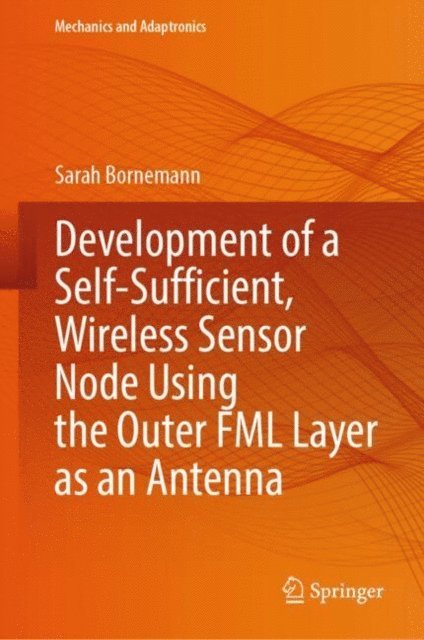 Sarah Bornemann - Development of a Self-Sufficient, Wireless Sensor Node Using the Outer FML Layer as an Antenna, E-bok