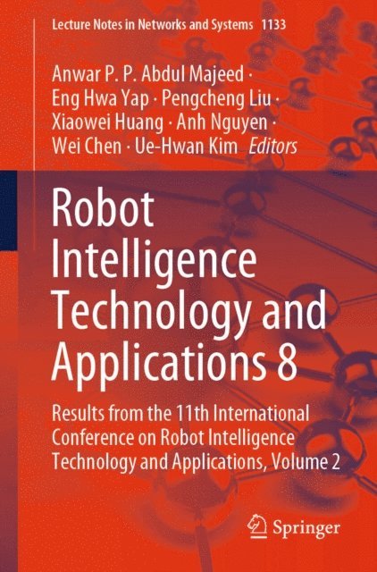Ue-Hwan Kim, Wei Chen, Anh Nguyen, Xiaowei Huang, Pengcheng Liu, Eng Hwa Yap, Anwar P.P. Abdul Majeed - Robot Intelligence Technology and Applications 8, E-bok