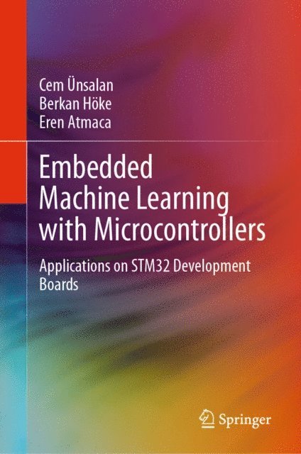 Eren Atmaca, Berkan Hoke, Cem Unsalan - Embedded Machine Learning with Microcontrollers, E-bok