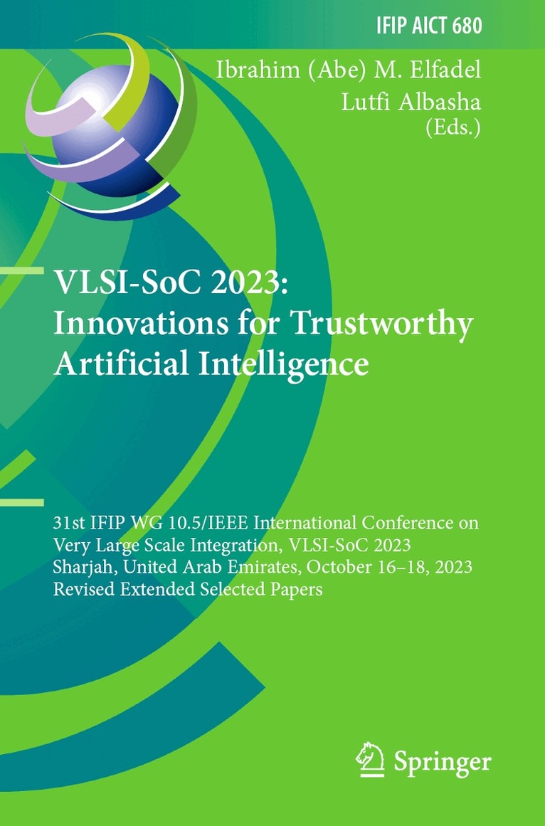 Ibrahim (Abe) M. Elfadel, Lutfi Albasha - VLSI-SoC 2023: Innovations for Trustworthy Artificial Intelligence, Häftad. Tillgänglighet: Lägg i varukorg