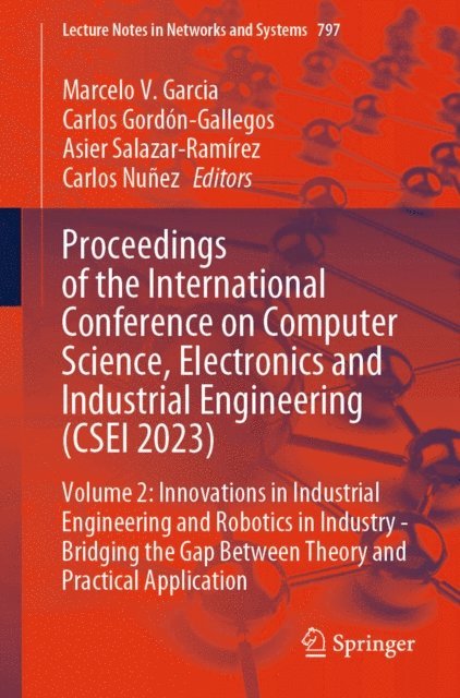 Carlos Nunez, Asier Salazar-Ramirez, Carlos Gordon-Gallegos, Marcelo V. Garcia - Proceedings of the International Conference on Computer Science, Electronics and Industrial Engineering (CSEI 2023), E-bok