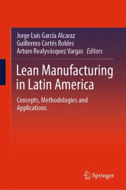 Arturo Realyvasquez Vargas, Guillermo Cortes Robles, Jorge Luis Garcia Alcaraz - Lean Manufacturing in Latin America, E-bok