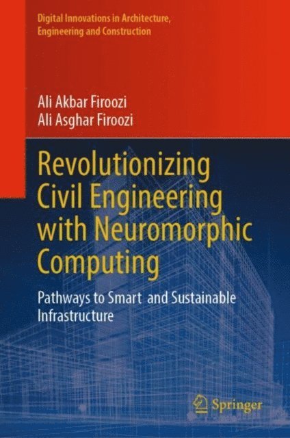 Ali Asghar Firoozi, Ali Akbar Firoozi - Revolutionizing Civil Engineering with Neuromorphic Computing, E-bok