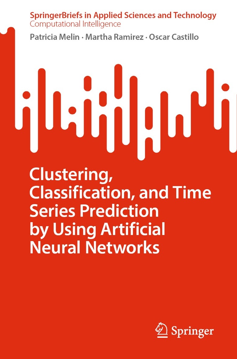 Patricia Melin, Martha Ramirez, Oscar Castillo - Clustering, Classification, and Time Series Prediction by Using Artificial Neural Networks, Häftad
