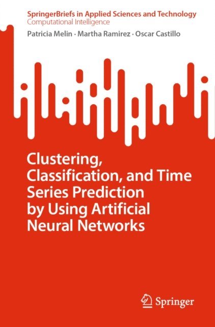 Oscar Castillo, Martha Ramirez, Patricia Melin - Clustering, Classification, and Time Series Prediction by Using Artificial Neural Networks, E-bok
