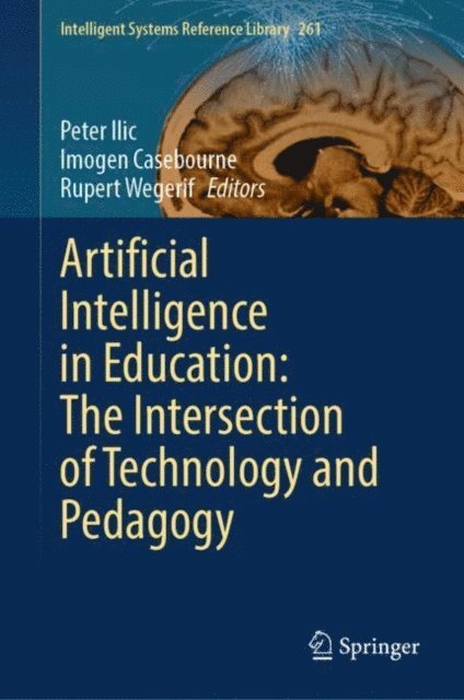Rupert Wegerif, Imogen Casebourne, Peter Ilic - Artificial Intelligence in Education: The Intersection of Technology and Pedagogy, E-bok