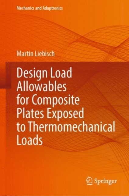 Martin Liebisch - Design Load Allowables for Composite Plates Exposed to Thermomechanical Loads, E-bok
