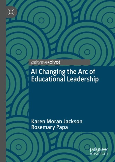 Rosemary Papa, Karen Moran Jackson - AI Changing the Arc of Educational Leadership, E-bok