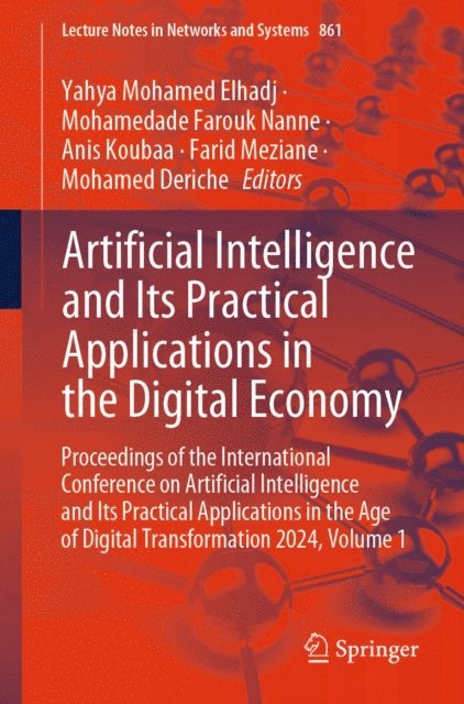 Mohamed Deriche, Farid Meziane, Anis Koubaa, Mohamedade Farouk Nanne, Yahya Mohamed Elhadj - Artificial Intelligence and Its Practical Applications in the Digital Economy, E-bok