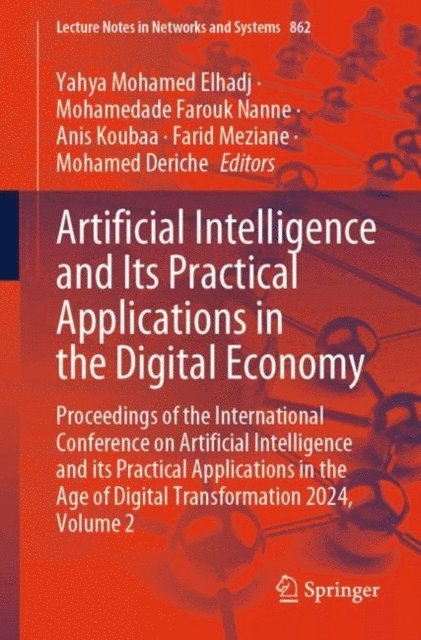 Mohamed Deriche, Farid Meziane, Anis Koubaa, Mohamedade Farouk Nanne, Yahya Mohamed Elhadj - Artificial Intelligence and Its Practical Applications in the Digital Economy, E-bok
