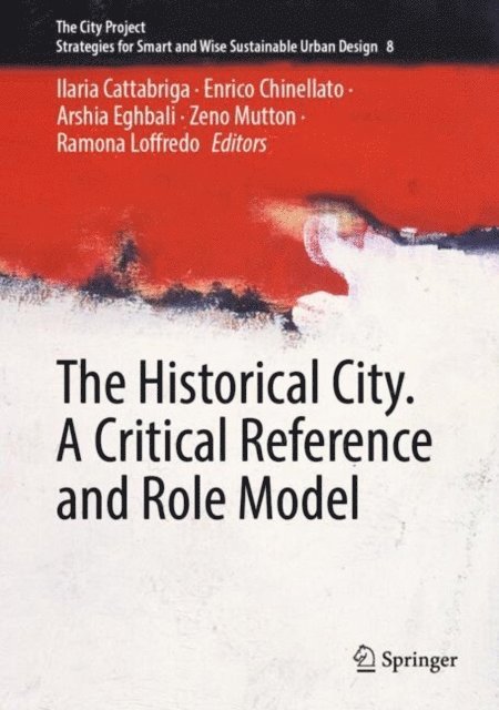 Ramona Loffredo, Zeno Mutton, Arshia Eghbali, Enrico Chinellato, Ilaria Cattabriga - Historical City. A Critical Reference and Role Model, E-bok