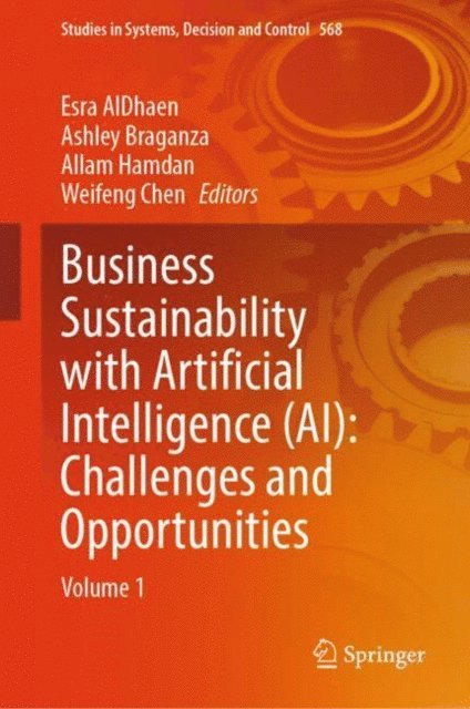 Weifeng Chen, Allam Hamdan, Ashley Braganza, Esra AlDhaen - Business Sustainability with Artificial Intelligence (AI): Challenges and Opportunities, E-bok