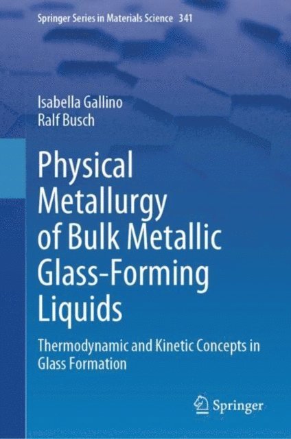Ralf Busch, Isabella Gallino - Physical Metallurgy of Bulk Metallic Glass-Forming Liquids, E-bok