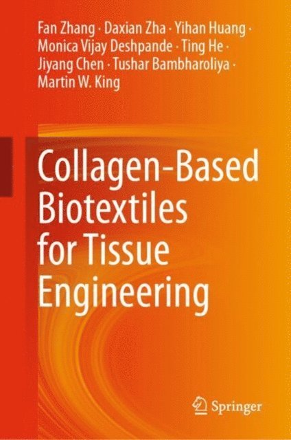 Martin W. King, Tushar Bambharoliya, Jiyang Chen, Ting He, Monica Vijay Deshpande, Yihan Huang, Daxian Zha, Fan Zhang - Collagen-Based Biotextiles for Tissue Engineering, E-bok