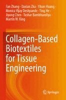 Fan Zhang, Daxian Zha, Yihan Huang, Monica Vijay Deshpande, Ting He, Jiyang Chen, Tushar Bambharoliya, Martin W. King - Collagen-Based Biotextiles for Tissue Engineering, Häftad