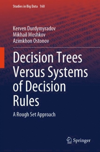 Azimkhon Ostonov, Mikhail Moshkov, Kerven Durdymyradov - Decision Trees Versus Systems of Decision Rules, E-bok