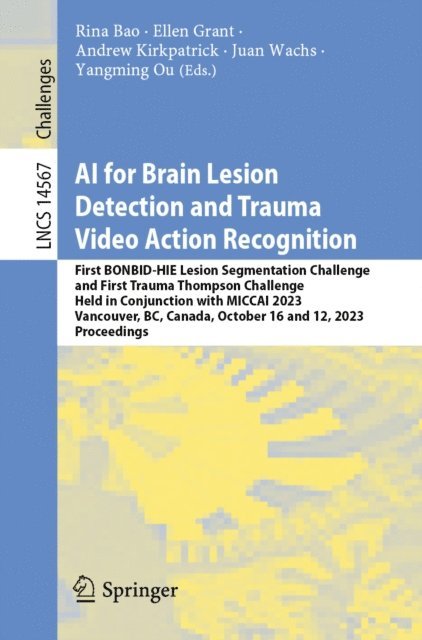 Yangming Ou, Juan Wachs, Andrew Kirkpatrick, Ellen Grant, Rina Bao - AI for Brain Lesion Detection and Trauma Video Action Recognition, E-bok
