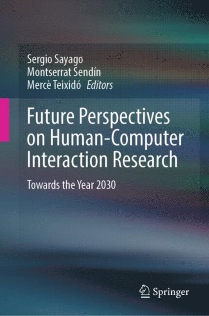 Merce Teixido, Montserrat Sendin, Sergio Sayago - Future Perspectives on Human-Computer Interaction Research, E-bok