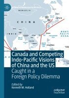 Kenneth M. Holland - Canada and Competing Indo-Pacific Visions of China and the US, Häftad