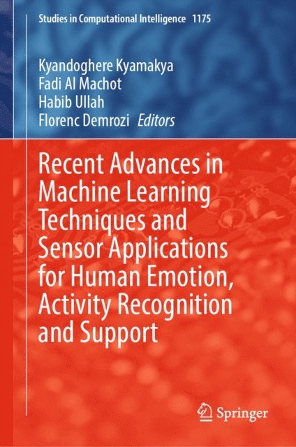 Florenc Demrozi, Habib Ullah, Fadi Al Machot, Kyandoghere Kyamakya - Recent Advances in Machine Learning Techniques and Sensor Applications for Human Emotion, Activity Recognition and Support, E-bok