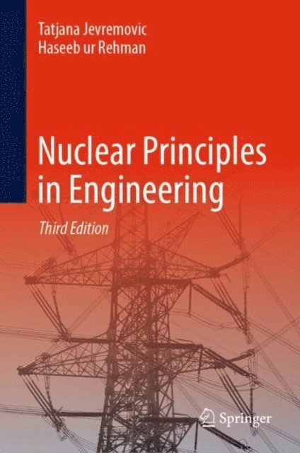 Haseeb ur Rehman, Tatjana Jevremovic - Nuclear Principles in Engineering, E-bok