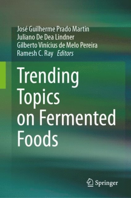 Ramesh C. Ray, Gilberto Vinicius de Melo Pereira, Juliano De Dea Lindner, Jose Guilherme Prado Martin - Trending Topics on Fermented Foods, E-bok