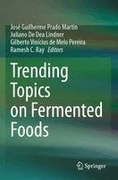 José Guilherme Prado Martin, Juliano De Dea Lindner, Gilberto Vinícius de Melo Pereira, Ramesh C. Ray - Trending Topics on Fermented Foods, Häftad