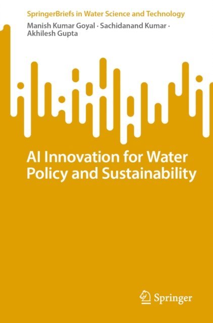 Akhilesh Gupta, Sachidanand Kumar, Manish Kumar Goyal - AI Innovation for Water Policy and Sustainability, E-bok