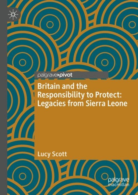 Lucy Scott - Britain and the Responsibility to Protect: Legacies from Sierra Leone, E-bok