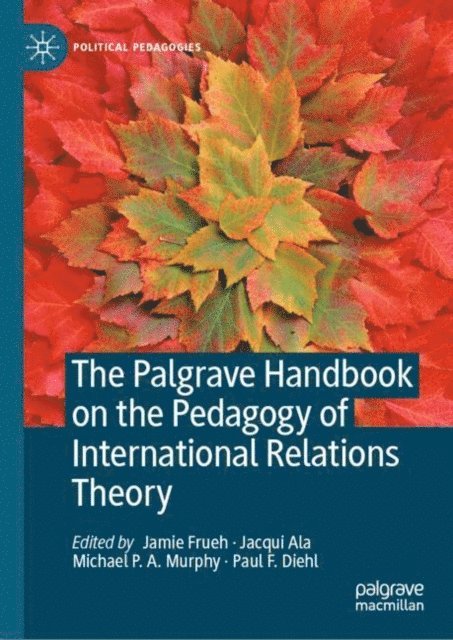 Paul F. Diehl, Michael P.A. Murphy, Jacqui Ala, Jamie Frueh - Palgrave Handbook on the Pedagogy of International Relations Theory, E-bok