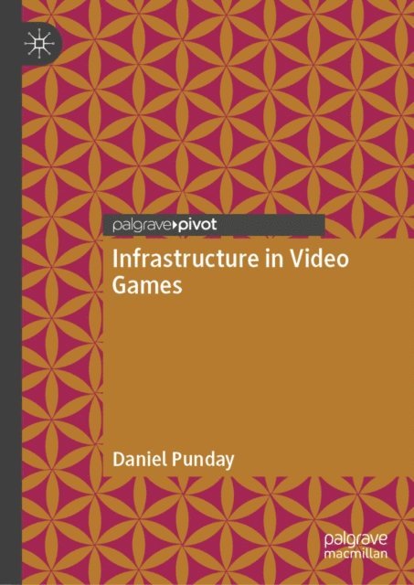 Daniel Punday - Infrastructure in Video Games, E-bok